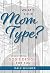 What's Your Mom Type?: Disc...