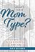 What's Your Mom Type? by Dale Wilsher What's Your Mom Type? by Dale Wilsher