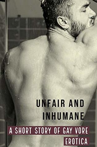 Unfair and Inhumane: A Short Story of Gay Vore Erotica