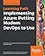 Implementing Azure: Putting Modern DevOps to Use: Transform your software deployment process with Microsoft Azure