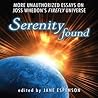 Serenity Found: More Unauthorized Essays on Joss Whedon's Firefly Universe