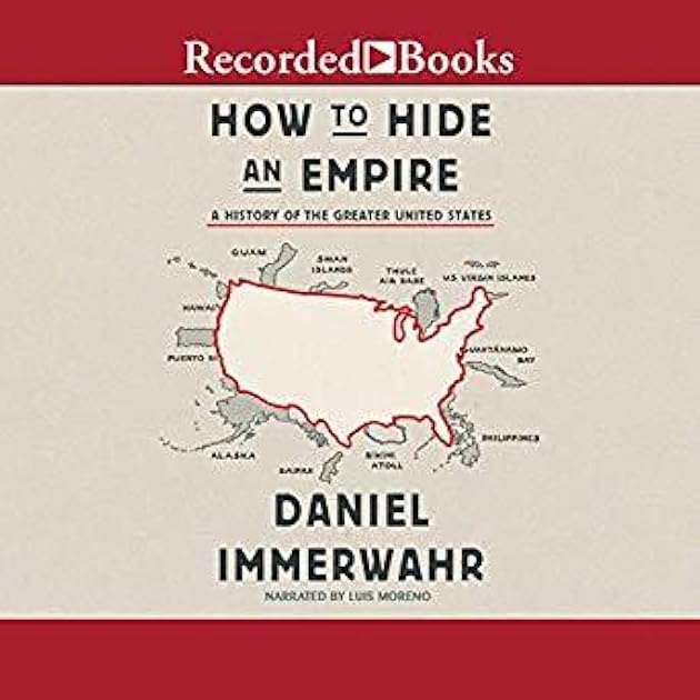 How to Hide an Empire: A History of the Greater United States