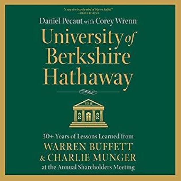 University of Berkshire Hathaway: 30 Years of Lessons Learned from Warren Buffett & Charlie Munger at the Annual Shareholders Meeting