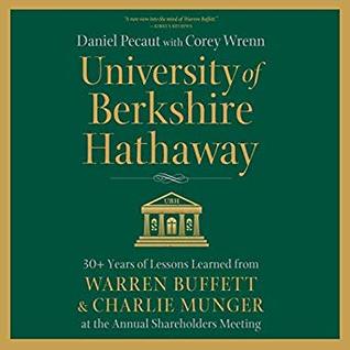 University of Berkshire Hathaway: 30 Years of Lessons Learned from Warren Buffett & Charlie Munger at the Annual Shareholders Meeting