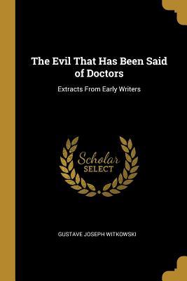 The Evil That Has Been Said of Doctors: Extracts From Early Writers (Paperback)