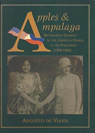 Apples & Ampalaya: Bittersweet Glimpses of the American Period in the Philippines, 1898-1946