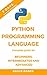 Python Programming Language: Complete Guide for Beginners, Intermediates and Advanced: 7 Days Crash Course
