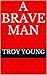 A Brave Man: A Short Story ...