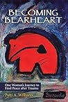 Book cover for Becoming Bearheart: One Woman’s Journey to Find Peace After Trauma