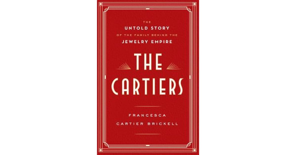 The Cartiers The Untold Story of the Family Behind the Jewelry Empire