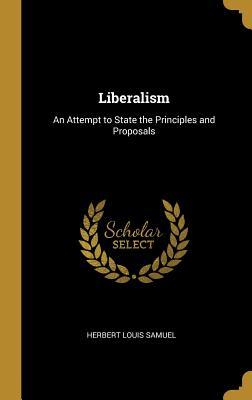 Liberalism: An Attempt to State the Principles and Proposals