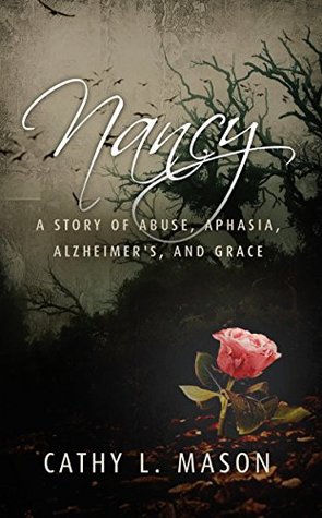 Nancy: A story of abuse, aphasia, Alzheimer's, and grace