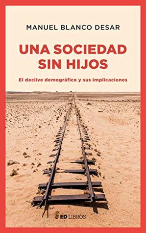 Una sociedad sin hijos: El declive demográfico y sus implicaciones (Spanish Edition)