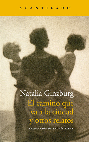 Portada de El camino que va a la ciudad y otros relatos, de Natalia Ginzburg