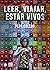 Leer, viajar, estar vivos