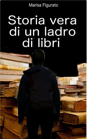 Storia vera di un ladro di libri: L'incredibile saccheggio della biblioteca dei Girolamini di Napoli fra complicità, silenzi colpevoli e istituzioni distratte