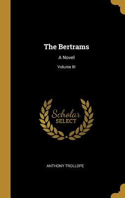 The Bertrams: A Novel; Volume III