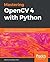 Mastering OpenCV 4 with Python: A practical guide covering topics from image processing, augmented reality to deep learning with OpenCV 4 and Python 3.7