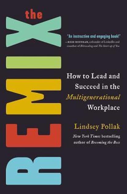 The Remix: How to Lead and Succeed in the Multigenerational Workplace