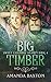 Big Timber by Amanda Baxton