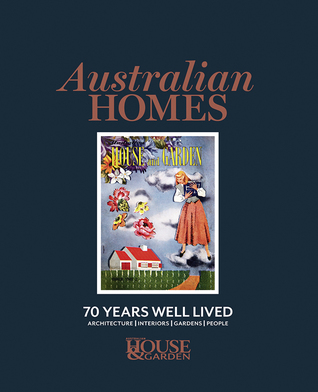 Australian homes : 70 years well lived : architecture, interiors, gardens, people