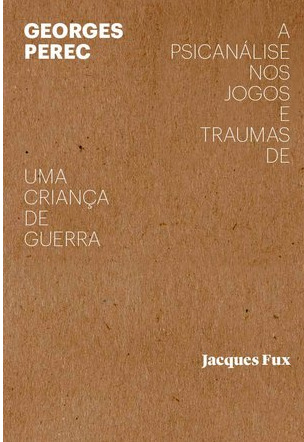 Georges Perec: a psicanálise nos jogos e traumas de uma criança de guerra