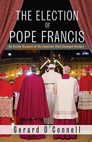 The Election of Pope Francis: An Inside Account of the Conclave That Changed History (Kindle Edition)