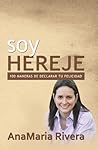Soy Hereje: 100 Maneras de declarar tu felicidad (Spanish Edition)