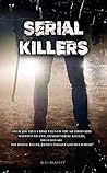 Serial Killers: Over 200 True Crime Files of the Method and Madness of Evil, Demon Serial Killers, Included are The Zodiac Killer, Jeffrey Dahmer and Much More!: Serial Killer Encylopedia