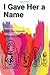 I Gave Her a Name by Rachel Hunt Steenblik