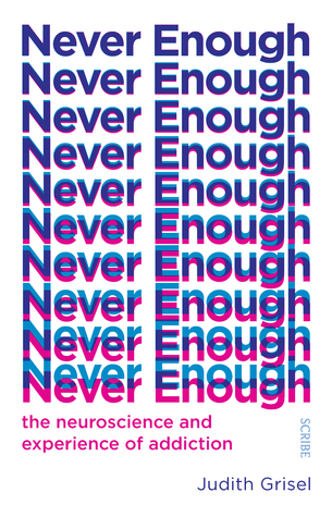 Never Enough: the neuroscience and experience of addiction