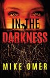 In the Darkness by Mike Omer In the Darkness by Mike Omer