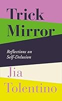 Trick Mirror: Reflections on Self-Delusion