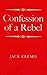 Confession of a Rebel