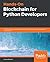 Hands-On Blockchain for Python Developers: Gain blockchain programming skills to build decentralized applications using Python