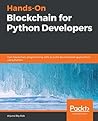 Hands-On Blockchain for Python Developers: Gain blockchain programming skills to build decentralized applications using Python
