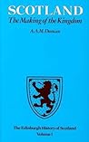 Scotland, the Making of the Kingdom by A.A.M. Duncan Scotland, the Making of the Kingdom by A.A.M. Duncan