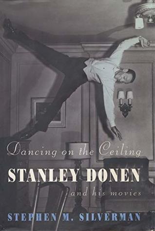 Dancing On The Ceiling Stanley Donen And His Moves By Stephen M
