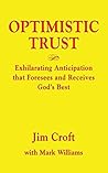 OPTIMISTIC TRUST: Exhilarating Anticipation That Foresees and Receives God's Best