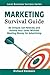 Marketing Survival Guide: Be Unique, Get Noticed, and Double Your Sales Without Wasting Money On Advertising (Local Business Success Series Book 1)
