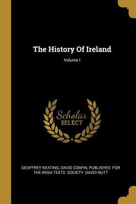 The History Of Ireland; Volume I