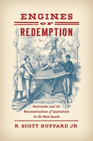 Engines of Redemption: Railroads and the Reconstruction of Capitalism in the New South (Hardcover)