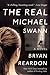 The Real Michael Swann: A Novel