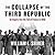 The Collapse of the Third Republic by William L. Shirer The Collapse of the Third Republic by William L. Shirer