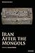 Iran After the Mongols (The...