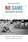 No Game for Boys to Play by Kathleen Bachynski