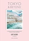 Lost Guides - Tokyo & Beyond: A Unique, Stylish and Offbeat Travel Guide to Tokyo and Places Easily Reached from the City Lost Guides - Tokyo & Beyond: A Unique, Stylish and Offbeat Travel Guide to Tokyo and Places Easily Reached from the City