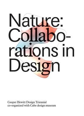 Nature: Collaborations in Design: Cooper Hewitt Design Triennial (Paperback)