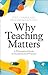 Why Teaching Matters by Paul Farber