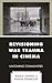 Revisioning War Trauma in C...